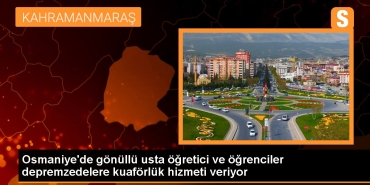 osmaniyede-istekli-usta-ogretici-ve-ogrenciler-depremzedelere-kuaforluk-hizmeti-veriyor-lkLCBsPb.jpg