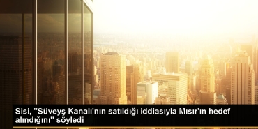 sisi-suveys-kanalinin-satildigi-teziyle-misirin-gaye-alindigini-soyledi-XfZQ8X3c.jpg
