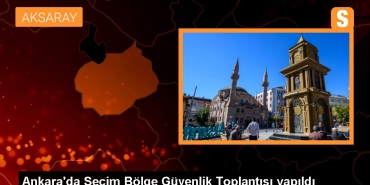 ankarada-secim-bolge-guvenlik-toplantisi-yapildi-Z6mYFILs.jpg