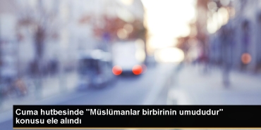 cuma-hutbesinde-muslumanlar-birbirinin-umududur-konusu-ele-alindi-GU24SyaV.jpg