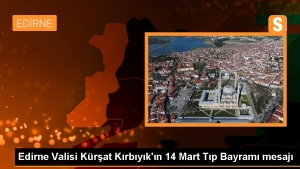 edirne-valisi-kursat-kirbiyikin-14-mart-tip-bayrami-iletisi-FZJYpZjm.jpg