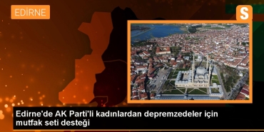 edirnede-ak-partili-bayanlardan-depremzedeler-icin-mutfak-seti-takviyesi-h661UvWA.jpg