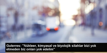 guterres-nukleer-kimyasal-ve-biyolojik-silahlar-bizi-yok-etmeden-biz-onlari-yok-edelim-vgZC1yWz.jpg