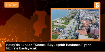 hatayda-kurulan-kocaeli-buyuksehir-hastanesi-yarin-hizmete-baslayacak-UIlSn78s.jpg