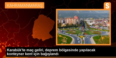 karabukte-mac-geliri-zelzele-bolgesinde-yapilacak-konteyner-kent-icin-bagislandi-4ecWxRz2.jpg
