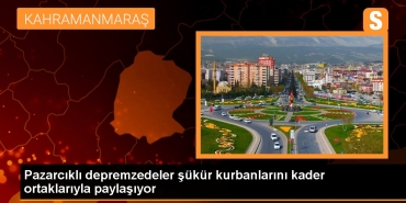 pazarcikli-depremzedeler-sukur-kurbanlarini-baht-ortaklariyla-paylasiyor-hEwuvJz1.jpg