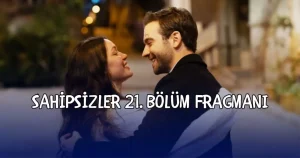 sahipsizler-21-kisim-fragmani-sahipsizler-yeni-kisim-fragmani-yayinlandi-mi-czQSZLgG.jpg