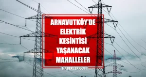 istanbul-arnavutkoy-elektrik-kesintisi-4-haziran-arnavutkoy-elektrik-kesintisi-ne-vakit-bitecek-elektrikler-ne-vakit-gelecek-xqkYOq2q.jpg